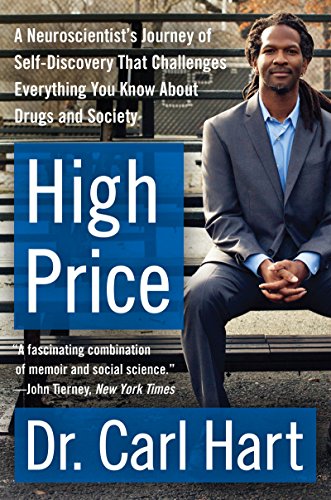 High Price: A Neuroscientist's Journey of Self-Discovery That Challenges Everything You Know About Drugs and Society by Carl Hart