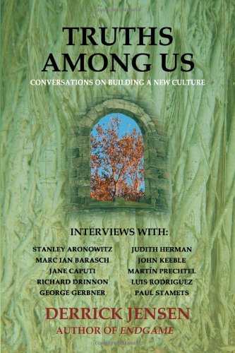 Truths Among Us: Conversations on Building a New Culture by Derrick Jensen