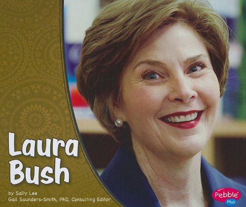 Laura Bush (Pebble Plus: First Ladies) by Sally Lee
