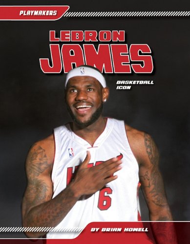 Lebron James: Basketball Icon (Playmakers) by Brian Howell