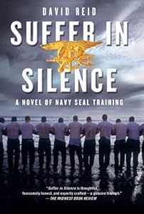 Suffer in Silence: A Novel of Navy SEAL Training