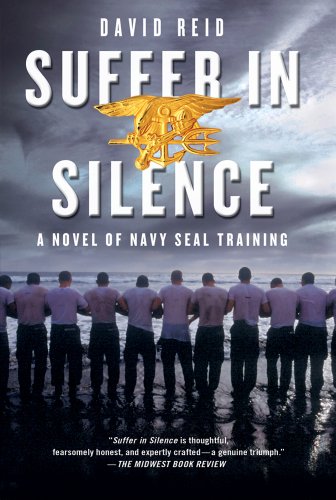 Suffer in Silence: A Novel of Navy SEAL Training by David Reid