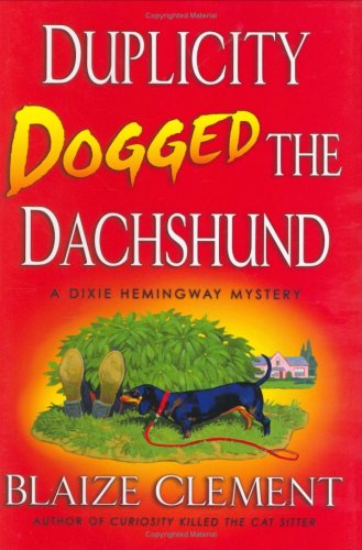 Duplicity Dogged the Dachshund (Dixie Hemingway Mysteries, No. 2) by Blaize Clement