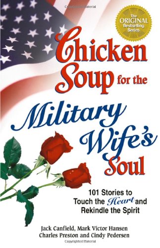 Chicken Soup for the Military Wife's Soul: Stories to Touch the Heart and Rekindle the Spirit by Jack Canfield