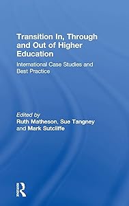 Transition In, Through and Out of Higher Education: International Case Studies and Best Practice by Ruth Matheson