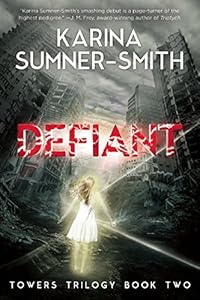 Defiant: Towers Trilogy Book Two by Karina Sumner-Smith