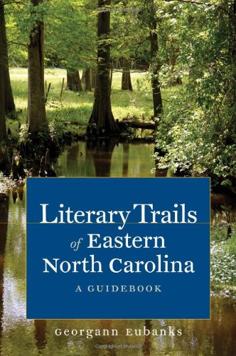 Literary Trails of Eastern North Carolina: A Guidebook by Georgann Eubanks