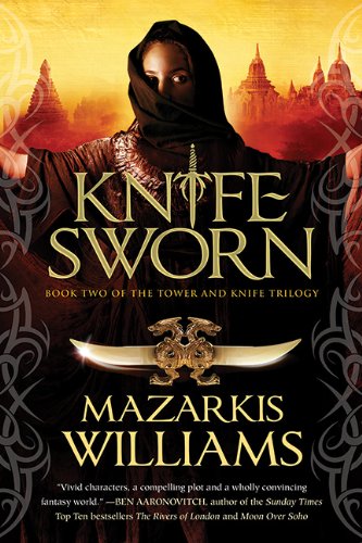 Knife Sworn: Book Two of the Tower and Knife Trilogy by Mazarkis Williams