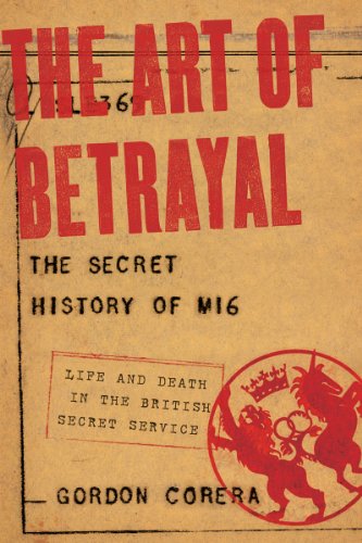 The Art of Betrayal: The Secret History of MI6: Life and Death in the British Secret Service by Gordon Corera