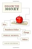 Sarah Reckhow, "Follow the Money: How Foundation Dollars Change Public School Politics" (Oxford UP, 2013)