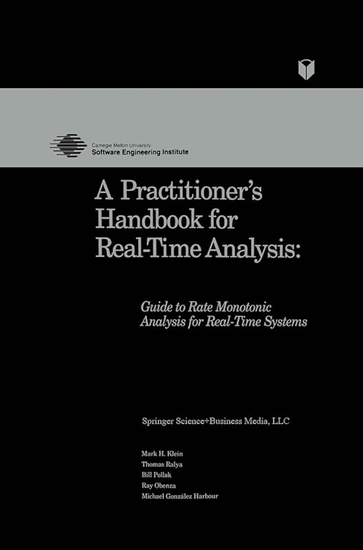 A Practitioner’s Handbook for Real-Time Analysis: Guide to Rate Monotonic Analysis for Real-Time Systems (Electronic Materials: Science & Technology) by Mark Klein