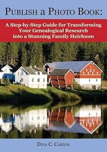 Publish a Photo Book: A Step-by-Step Guide for Transforming Your Genealogical Research into a Stunning Family Heirloom