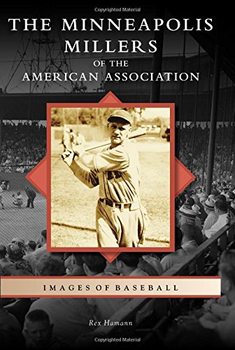 Minneapolis Millers of the American Association, The by Rex Hamann