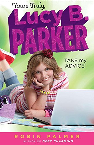Yours Truly, Lucy B. Parker: Take My Advice: Book 4 by Robin Palmer