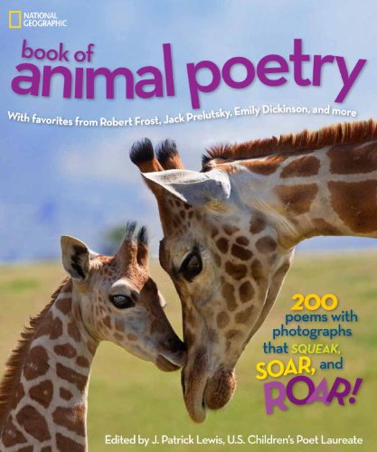 National Geographic Book of Animal Poetry: 200 Poems with Photographs That Squeak, Soar, and Roar! by Emily Dickinson