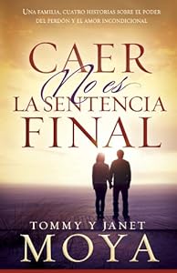 Caer no es la sentencia final: Una familia, cuatro historias sobre el poder del perd?n y el amor incondicional (Spanish Edition)