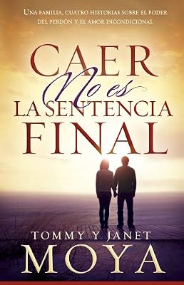 Caer no es la sentencia final: Una familia, cuatro historias sobre el poder del perd?n y el amor incondicional (Spanish Edition)