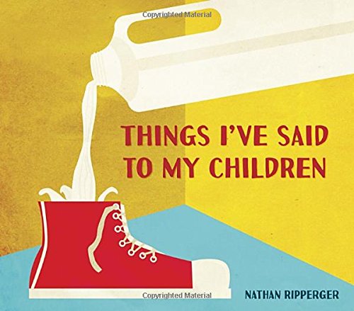 Things I've Said to My Children by Nathan Ripperger