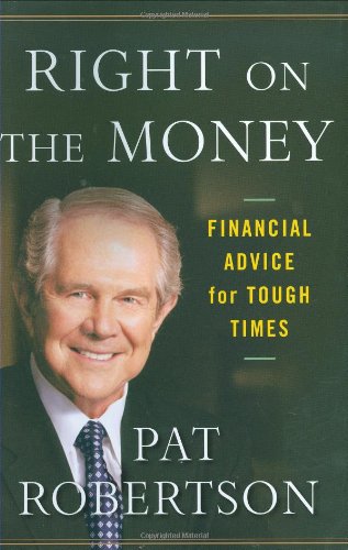 Right on the Money: Financial Advice for Tough Times. by Pat Robertson