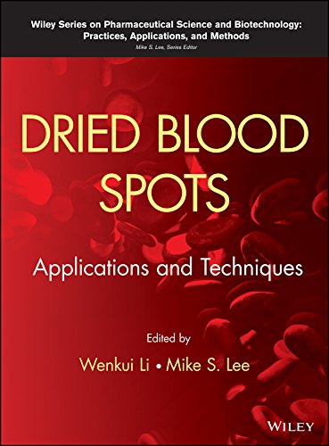 Dried Blood Spots: Applications and Techniques (Wiley Series on Pharmaceutical Science and Biotechnology: Practices, Applications and Methods) by Wenkui Li