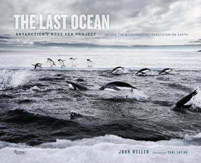 The Last Ocean: Antarctica's Ross Sea Project: Saving the Most Pristine Ecosystem on Earth
