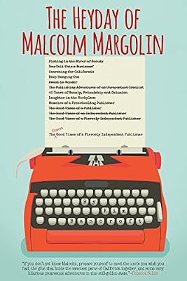 Heyday of Malcolm Margolin: The Damn Good Times of a Fiercely Independent Publisher