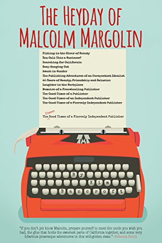 Heyday of Malcolm Margolin: The Damn Good Times of a Fiercely Independent Publisher by Kim Bancroft