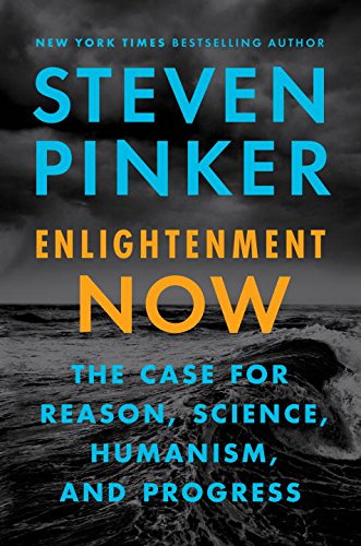Enlightenment Now: The Case for Reason, Science, Humanism, and Progress by STEVEN PINKER