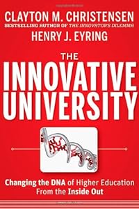 The Innovative University: Changing the DNA of Higher Education from the Inside Out by Clayton M. Christensen