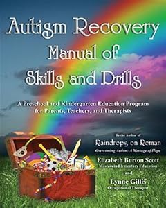 Autism Recovery Manual of Skills and Drills: A Preschool and Kindergarten Education Guide for Parents, Teachers, and Therapists by Lynne Gillis
