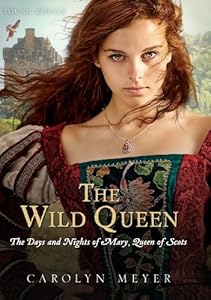 The Wild Queen: The Days and Nights of Mary, Queen of Scots