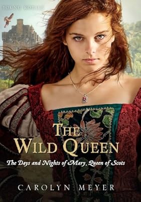 The Wild Queen: The Days and Nights of Mary, Queen of Scots