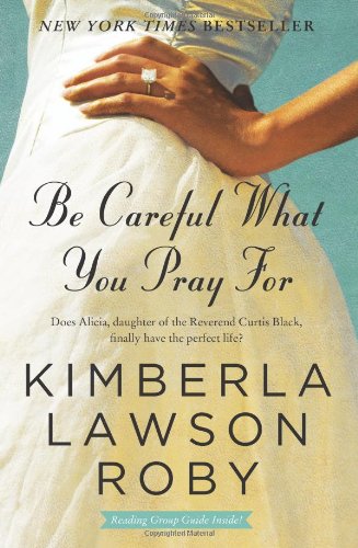 Be Careful What You Pray For: A Novel by Kimberla Lawson Roby