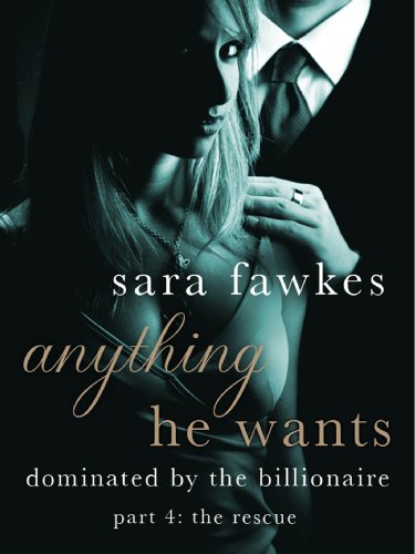 Anything He Wants: The Rescue (#4) by Sara Fawkes