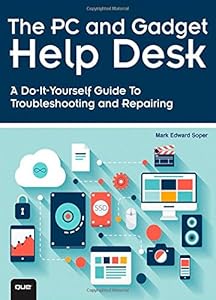 The PC and Gadget Help Desk: A Do-It-Yourself Guide To Troubleshooting and Repairing