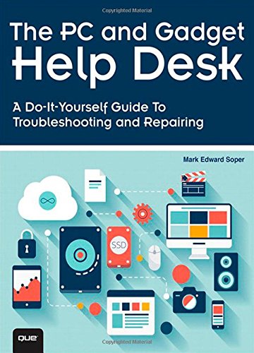 The PC and Gadget Help Desk: A Do-It-Yourself Guide To Troubleshooting and Repairing by Mark Edward Soper