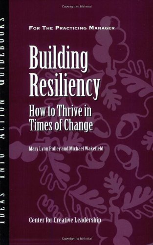 Building Resiliency: How to Thrive in Times of Change by Center for Creative Leadership (CCL)