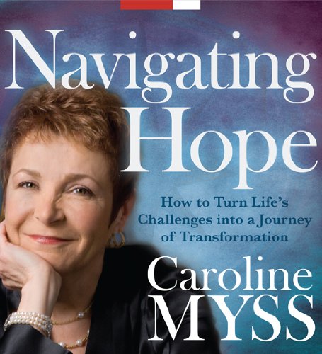 Navigating Hope: How to Turn Life's Challenges into a Journey of Transformation by Caroline Myss