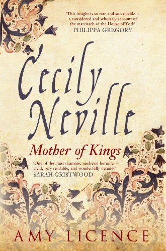 Cecily Neville: Mother of Kings by Amy Licence