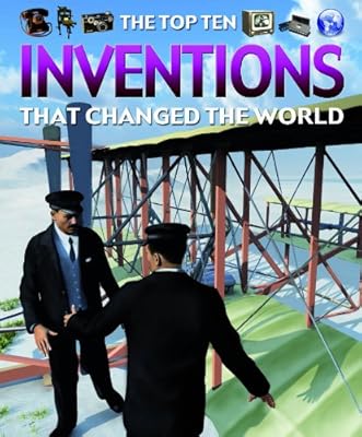 The Top Ten Inventions That Changed the World