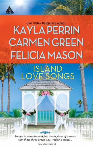 Island Love Songs: Seven Nights in Paradise The Wedding Dance Orchids and Bliss (Harlequin Kimani Arabesque) by Kayla Perrin