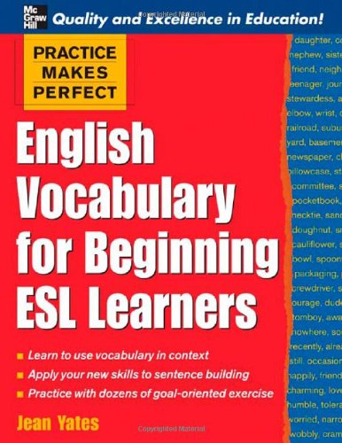 Practice Makes Perfect: English Vocabulary For Beginning ESL Learners by Jean Yates