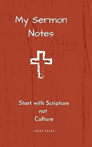 My Sermon Notes: Start with Scripture not Culture by Creed Press
