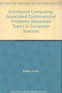 Distributed Computing: Associated Combinatorial Problems (Advanced Topics in Computer Science Series) by Brian Boffey