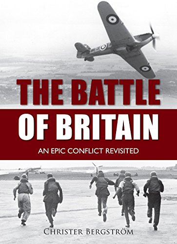 Battle of Britain: An Epic Conflict Revisited by Christer Bergström