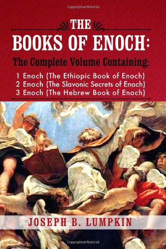 The Books of Enoch: A Complete Volume Containing 1 Enoch by Joseph B. Lumpkin