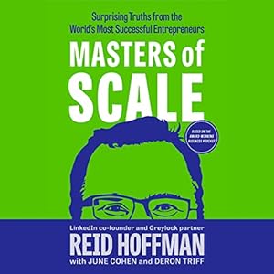 Masters of Scale: Surprising Truths from the World's Most Successful Entrepreneurs by Reid Hoffman