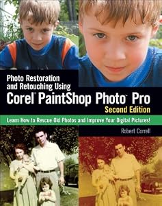 Photo Restoration and Retouching Using Corel PaintShop Photo Pro, Second Edition