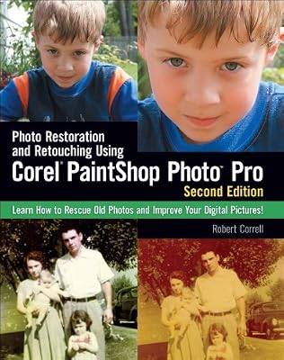 Photo Restoration and Retouching Using Corel PaintShop Photo Pro, Second Edition