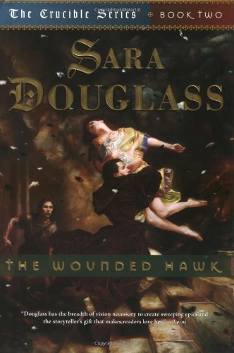 The Wounded Hawk (The Crucible Series, Book Two) by Sara Douglass